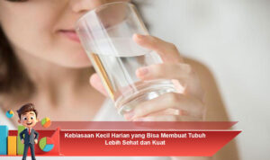 Kebiasaan-Kecil-Harian-yang-Bisa-Membuat-Tubuh-Lebih-Sehat-dan-Kuat