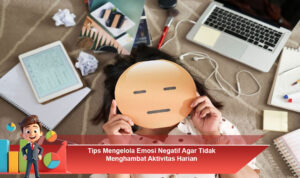 Tips-Mengelola-Emosi-Negatif-Agar-Tidak-Menghambat-Aktivitas-Harian
