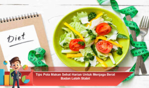 Tips-Pola-Makan-Sehat-Harian-Untuk-Menjaga-Berat-Badan-Lebih-Stabil